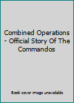 Hardcover Combined Operations - Official Story Of The Commandos Book