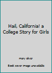 Hail, California! a College Story for Girls