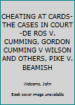 Hardcover CHEATING AT CARDS-THE CASES IN COURT-DE ROS V. CUMMING, GORDON CUMMING V WILSON AND OTHERS, PIKE V. BEAMISH Book