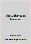 Library Binding The Lighthouse Mermaid Book