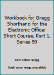 Paperback Workbook for Gregg Shorthand for the Electronic Office: Short Course, Part 1, Series 90 Book
