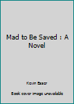 Paperback Mad to Be Saved : A Novel Book