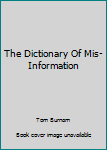 Hardcover The Dictionary Of Mis-Information Book