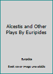 Paperback Alcestis and Other Plays By Euripides Book