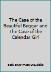 The Case of the Beautiful Beggar and The Case of the Calendar Girl