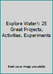 Unknown Binding Explore Water!: 25 Great Projects, Activities, Experiments Book