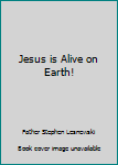 Paperback Jesus is Alive on Earth! Book