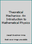 Unknown Binding Theoretical Mechanics: An Introduction to Mathematical Physics Book