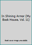 Hardcover In Shining Armor (My Book House, Vol. 11) Book