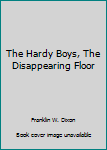 Unknown Binding The Hardy Boys, The Disappearing Floor Book