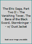 The Elric Saga, Part Two II : The Vanishing Tower, The Bane of the Black Sword, Stormbringer -- w/ Dust Jacket