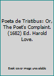 Paperback Poeta de Tristibus: Or, The Poet's Complaint. (1682) Ed. Harold Love. Book