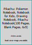 Paperback Pikachu: Pokemon Notebook, Notebook for Kids, Drawing Notebook, Pikachu Notebook(100 Pages, Blank Pages, 6x9) Book