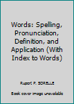 Words Spelling, Pronunciation, Definitions, and Application