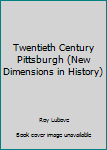 Paperback Twentieth Century Pittsburgh (New Dimensions in History) Book