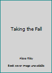 Taking the Fall: The Complete Series - Book  of the Taking the Fall