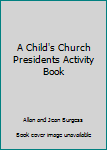 Unknown Binding A Child's Church Presidents Activity Book