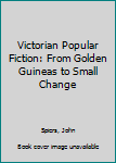 Paperback Victorian Popular Fiction: From Golden Guineas to Small Change Book