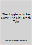 Unknown Binding The Juggler of Notre Dame : An Old French Tale Book