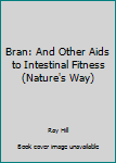 Paperback Bran: And Other Aids to Intestinal Fitness (Nature's Way) Book