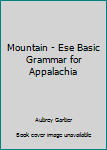 Unknown Binding Mountain - Ese Basic Grammar for Appalachia Book