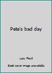 Unknown Binding Pete's bad day Book