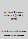 A Life of Picasso: Volume I
