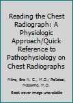 Hardcover Reading the Chest Radiograph: A Physiologic Approach/Quick Reference to Pathophysiology on Chest Radiographs Book