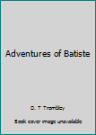 Unknown Binding Adventures of Batiste Book