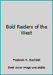 Bold Raiders of the West