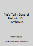 Paperback Pig's Tail : Days of Hell with Dr. Lambrakis Book