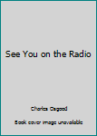 Hardcover See You on the Radio [Large Print] Book