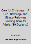 Paperback Colorful Christmas : A Fun, Relaxing, and Stress-Relieving Coloring Book for Adults (50 Designs) Book