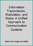 Hardcover Information Transmission, Modulation, and Noise: A Unified Approach to Communication Systems Book
