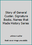 Story of General Custer, Signature Books, Names that Made History Series