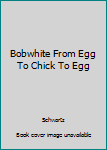 Hardcover Bobwhite From Egg To Chick To Egg Book