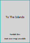 Hardcover To The Islands Book