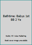 Hardcover Bathtime: Babys 1st BB 2 Ye Book