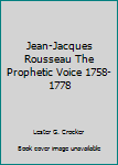 Hardcover Jean-Jacques Rousseau The Prophetic Voice 1758-1778 Book