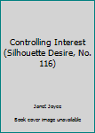 Mass Market Paperback Controlling Interest (Silhouette Desire, No. 116) Book