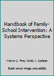 Handbook of Family-School Intervention: A Systems Perspective