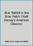 Hardcover Brer Rabbit in the Briar Patch (Walt Disney's American Classics) Book
