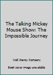 Hardcover The Talking Mickey Mouse Show: The Impossible Journey Book