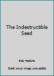 Paperback The Indestructible Seed Book