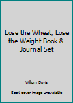 Spiral-bound Lose the Wheat, Lose the Weight Book & Journal Set Book