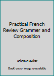 Unknown Binding Practical French Review Grammer and Composition Book