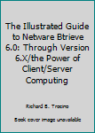Paperback The Illustrated Guide to Netware Btrieve 6.0: Through Version 6.X/the Power of Client/Server Computing Book