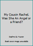 My Cousin Rachel, Was She An Angel or a Friend?