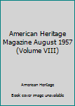 Hardcover American Heritage Magazine August 1957 (Volume VIII) Book