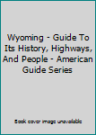Wyoming - Guide To Its History, Highways, And People - American Guide Series